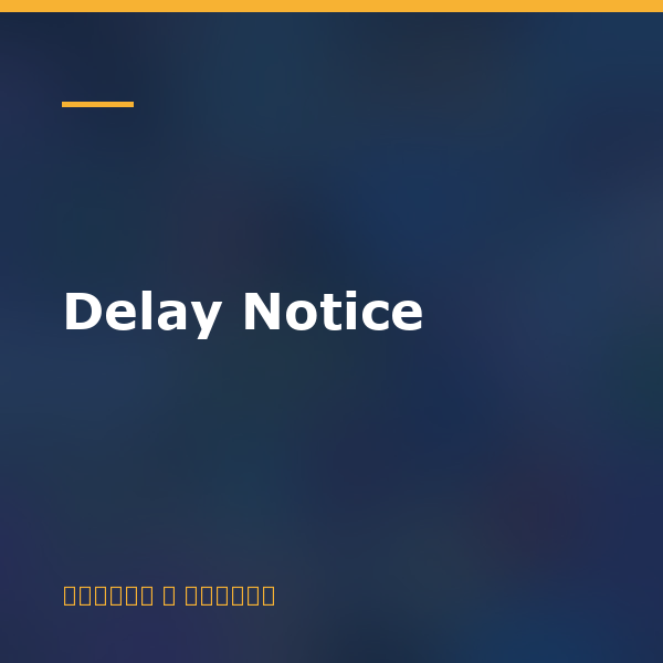 Delay Notice