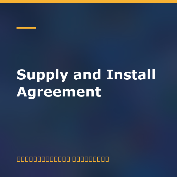Supply and Install Agreement